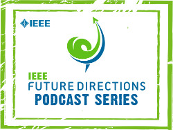 IEEE Future Directions Podcasts